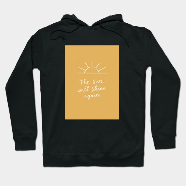 The Sun Will Shine Again Hoodie by Charly Clements